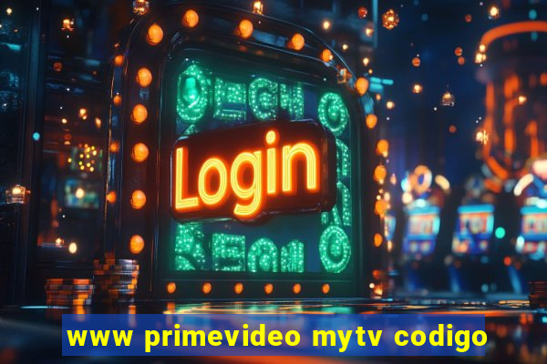 www primevideo mytv codigo